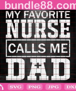 My Favorite Nurse Calls Me Dad Svg, Fathers Day Svg, Nurse Svg, Dad Of Nurse Svg, Dad Svg, Daddy Svg, Nurses Dad Svg, Dad Life Svg, Nurse Life Svg, Nurses Day Svg