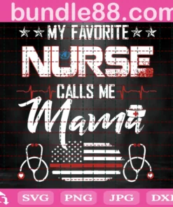 My Favorite Nurse Calls Me Mama Svg, Mothers Day Svg, Nurse Svg, Nurse Mama Svg, Mama Svg, Mother Svg, Mama Gift Svg, Mom Life Svg, Nurse Life