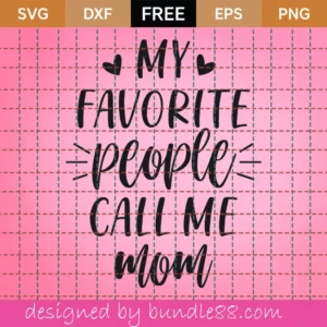 My Favorite People Call Me Mom – Free Svg