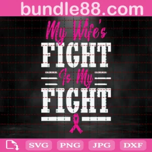 My Wife Fight Is My Fight Svg, Cancer Awareness Svg, Pink Ribbon Svg, Cancer Survivor, Cancer Warrior Svg, Instant Design Download