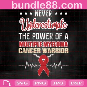 Never Underestimate The Power Of A Multiple Myeloma Cancer Warrior Svg, Awareness Svg, Multiple Myeloma Svg, Myeloma Cancer Svg, Cancer Svg, Cancer Ribbon Svg