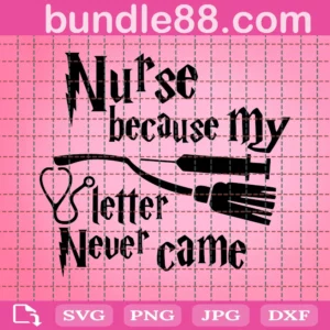 Nurse Because My Letter Never Came Svg, Nurse Svg, Harry Potter Svg, Nurse Witch Svg, Nurse Wizard Svg, Funny Nurse Svg, Nurse Magic Svg, Broom Svg, Nurse Life Svg