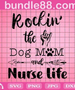 Rockin The Dog Mom And Nurse Life Svg, Mothers Day Svg, Mom Svg, Dog Mom Svg, Dog Svg, Mom Life Svg, Mother Svg, Mama Gift Svg, Dog Lovers Svg, Rockin Svg