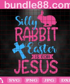 Silly Rabbit Easter Is For Jesus Svg, Easter Svg, Christian Svg, Funny Easter Shirt Svg, Easter Bunny Rabbit Svg Files For Cricut, Png