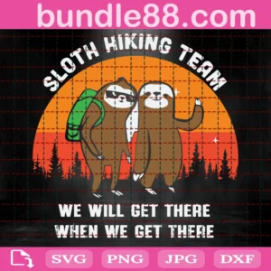 Sloth Hiking Team We Will Get There When We Get There Png, Camp Png, Gift For Camper, Camping Lover Png, Adventure Png, Hiking Png