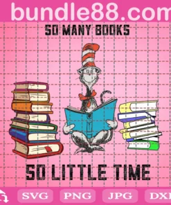 So Many Books So Little Time Svg, Dr Seuss Svg, School Svg, Back To School Svg, Books Svg, Teacher Svg, Students Svg, Dr Seuss Cat Svg, Dr Seuss Gifts