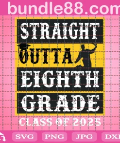 Straight Outta Eighth Grade Class Of 2025 Svg, Back To School, 8Th Grade Svg, School Things, Students Svg, Teachers Svg, Apple Svg, Kindergarten Svg, Pre-K Svg