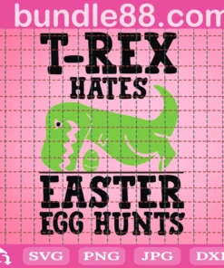 T Rex Hate Easter Svg, Egg Hunter Svg, Easter Svg, Easter Toddler Svg, Happy Easter Bunny Svg, Funny Easter, Svg Files For Cricut, Png