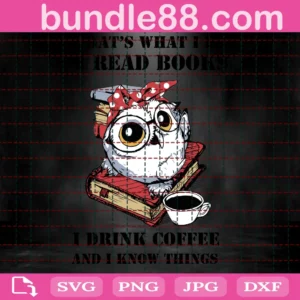 That’S What I Do I Read Books I Drink Coffee And I Know Things Svg, Animals Svg, Owl Reading Book, Read Book Svg, Read Book Svg, Coffee Svg Invert