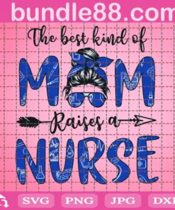The Best Kind Of Mom Raises A Nurse Svg, Mothers Day Svg, Mom Svg, Best Mom Svg, Nurse Svg, Nurse Gifts, Nurse Life Svg, Mother Svg, Mama Gift Svg