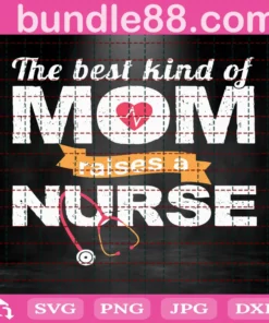 The Best Kind Of Mom Raises A Nurse Svg, Mothers Day Svg, Nurse Svg, Nurses Mom Svg, Mom Svg, Mom Nurse Svg, Nurse Life Svg, Mom Stethoscope Svg, Nurses Day Svg