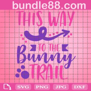 This Way To The Bunny Trail Svg, Bunny Svg, Easter Svg, Commercial Use, Svg Dxf Eps Png, Silhouette Cricut, Digital, Kids Shirt Svg