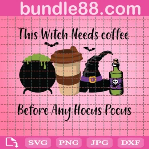 This Witch Needs Coffee Before Any Hocus Pocus Svg, Women Halloween Svg, Funny Halloween Svg, Coffee Loves Svg, Witch Design Svg