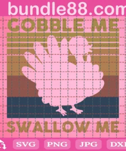 Turkey Gobble Me Swallow Me Thanksgiving Svg, Happy Thanksgiving Turkey Sublimation Design Eps Dxf, Fall Sayings Files