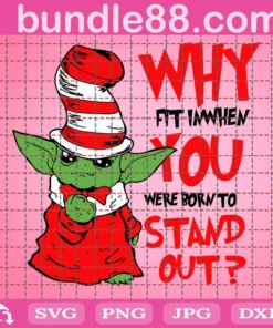 Why Fit In When You Were Born To Stand Out Svg, Dr Seuss Svg, Baby Yoda Svg, Yoda Dr Seuss Svg, Cat In Hat Svg, Catinthehat Svg, Thelorax Svg, Dr Seuss Quotes Svg