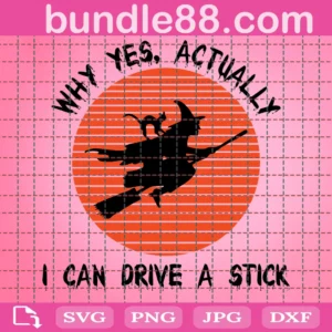 Why Yes Actually, I Can Drive A Stick Svg, Funny Halloween Svg, Halloween, Witches Svg, Halloween Party Svg, Halloween Gift