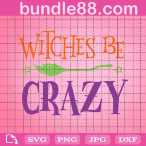 Witches Be Crazy Svg, Halloween Witch Svg, Witch Svg, Funny Halloween Svg, Happy Halloween, Svg, Png, Dxf File Cricut