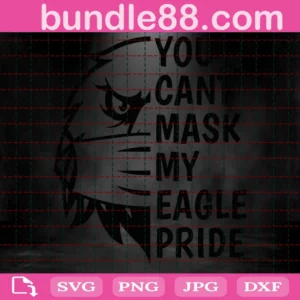 You Cant Mask My Eagle Pride Svg, Eagle Svg, Eagle Pride Svg, Mascot Sports Svg, High School Mascot, School Spirit Svg, Mask Svg, Eagle Mascot Svg Invert