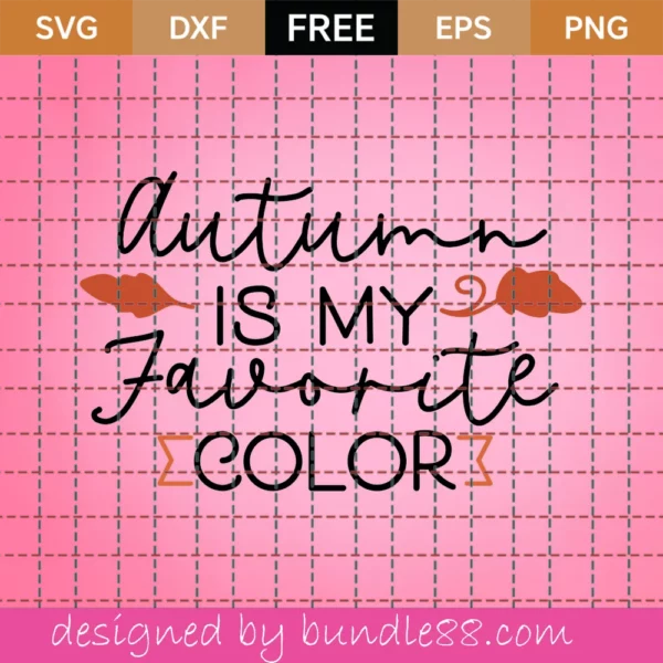 Autumn Is My Favorite Color – Free Svg