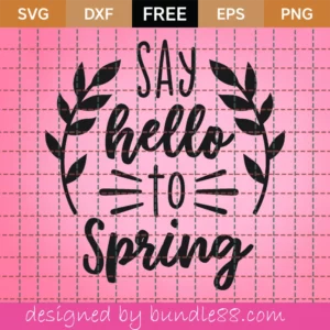 Free Say Hello To Spring Svg