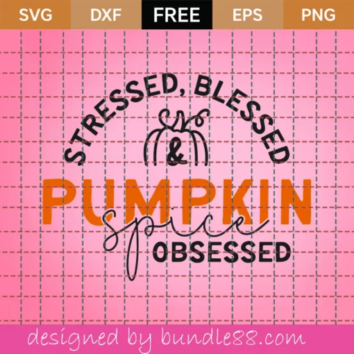 Free Stressed, Blessed & Pumpkin Obsessed Svg