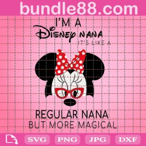 Im A Disney Nana Its Like A Regular Nana But More Magical Svg, Disney Svg