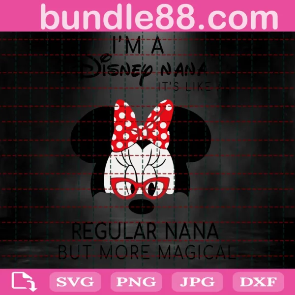 Im A Disney Nana Its Like A Regular Nana But More Magical Svg, Disney Svg Invert