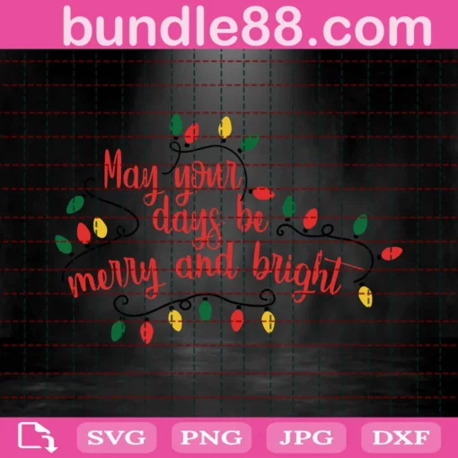 May Your Days Be Merry And Bright Svg, Christmas Lights Svg, Merry & Bright Svg, Merry Christmas Svg, Christmas Svg Design, Christmas Design Invert