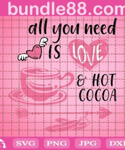 All You Need Is Love And Hot Cocoa Valentine, File For Cricut