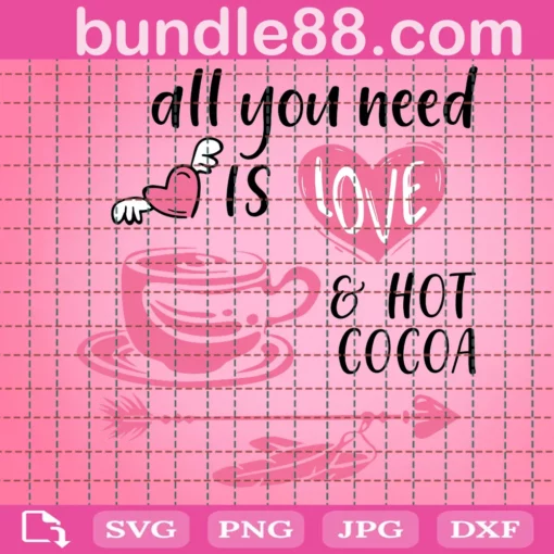 All You Need Is Love And Hot Cocoa Valentine, File For Cricut