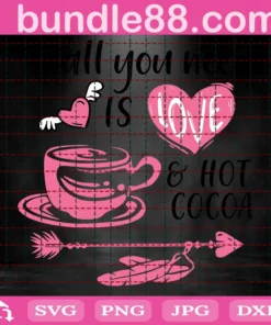 All You Need Is Love And Hot Cocoa Valentine, File For Cricut Invert