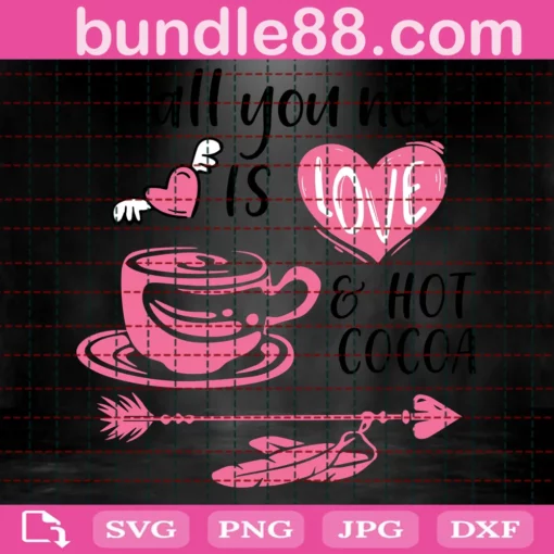 All You Need Is Love And Hot Cocoa Valentine, File For Cricut Invert