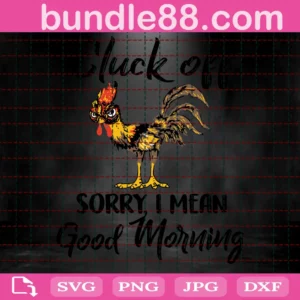 Cluck Off Sorry I Mean Good Morning, Chicken Digital Invert