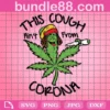Funny Weed Leaf This Cough Ain’T From Corona, Cannabiss