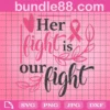 Her Fight Is Our Fight, Breast Cancer, Cancer Awareness