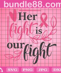 Her Fight Is Our Fight, Breast Cancer, Cancer Awareness