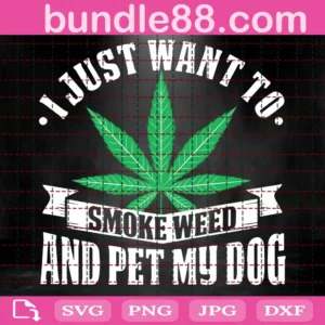 I Just Want To Smoke Weed And Pet My Dog, Trending, Marijuana Leaf