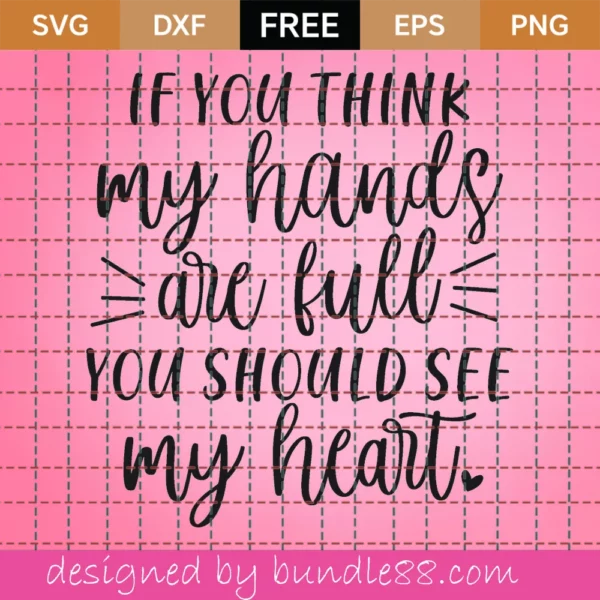 If You Think My Hands Are Full – Free Svg