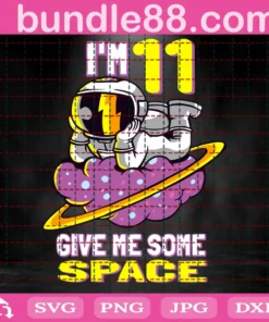 Im 11 Give Me Some Space, Astronaut, 11Th Birthday, 11 Years Old Invert
