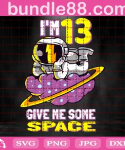 Im 13 Give Me Some Space, Astronaut, 13Th Birthday, 13 Years Old Invert