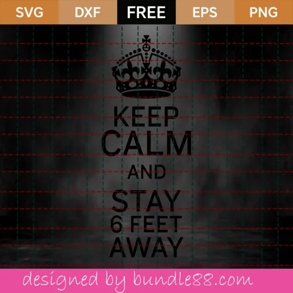 Keep Calm And Stay 6 Feet Away Svg Free, Social Distance Svg, Quarantined Svg Invert