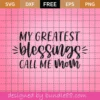 My Greatest Blessings Call Me Mom – Free Svg