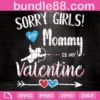 Sorry Girls My Mommy Is My Valentine, Valentine Kids