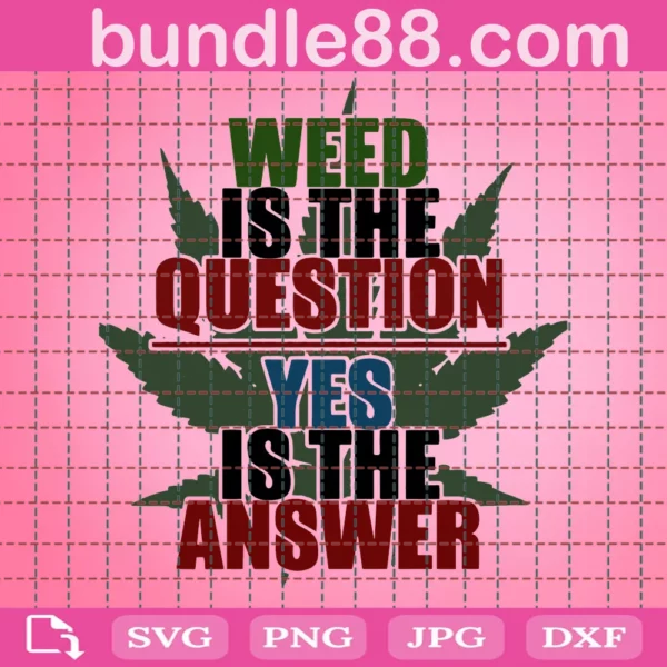 Weed Is The Question Yes Is The Answer, Trending, Marijuana
