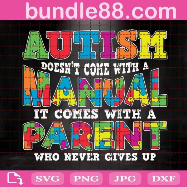 Autism Doesn'T Come With A Manual It Comes With A Mom Who Never Gives Up Svg