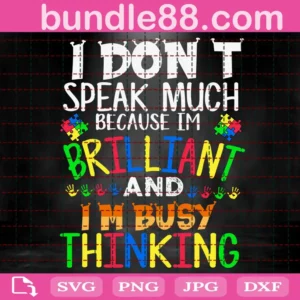 Autism I Don'T Speak Much Because I'M Brilliant And I'M Busy Thinking Svg