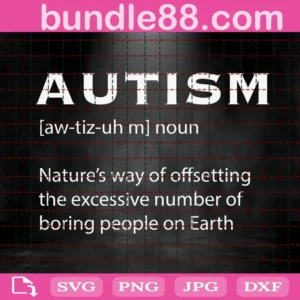 Autism Nature'S Way Of Offsetting The Excessive Number Of Boring People On Earth Svg