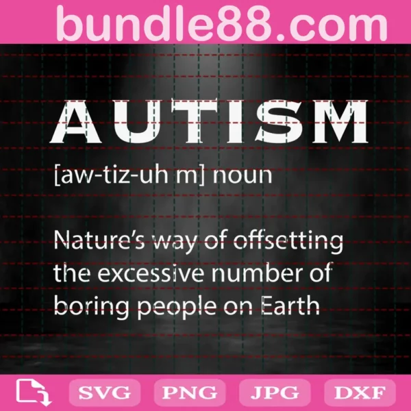 Autism Nature'S Way Of Offsetting The Excessive Number Of Boring People On Earth Svg