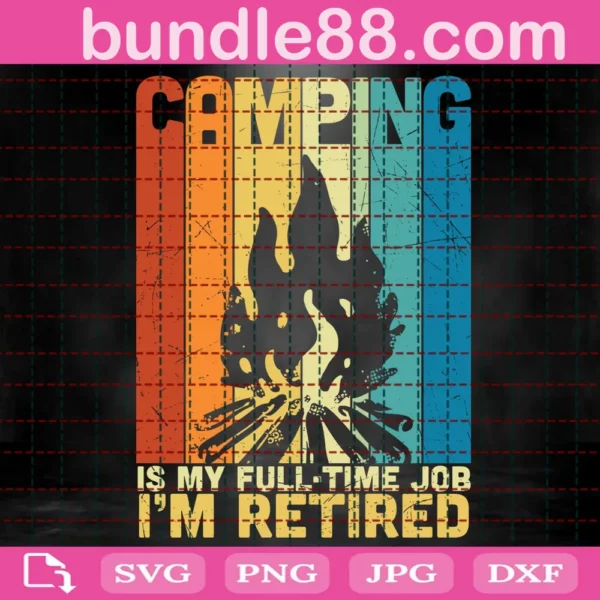 Camping Is My Full Time Job I'M Retired Svg