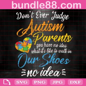 Don'T Ever Judge Autism Parents You Have No Idea What It'S Like Svg